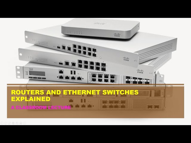 Routers and Ethernet Switches Explained