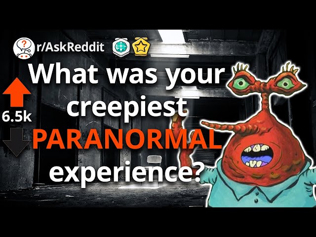 What was your creepiest PARANORMAL experience? (r/AskReddit)