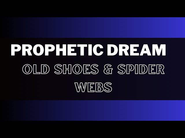 Prophetic Dream - Old Shoes & Spider Webs