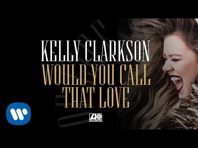 Kelly Clarkson - Would You Call That Love [Official Audio]