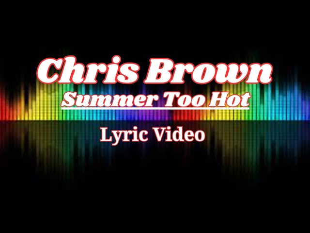 Chris Brown - Summer Too Hot (Lyrics Video)