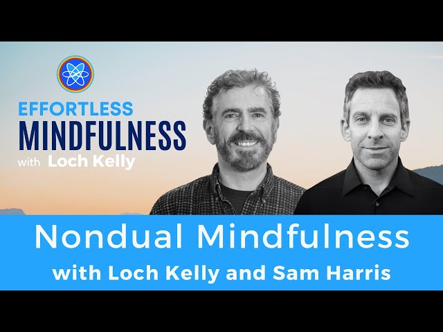 Nondual Mindfulness with Sam Harris & Loch Kelly