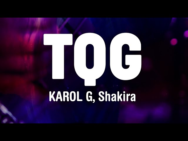 TQG -  KAROL G, Shakira (Letra/Lyrics)