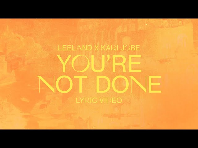 Leeland & Kari Jobe - You're Not Done (Official Lyric Video)