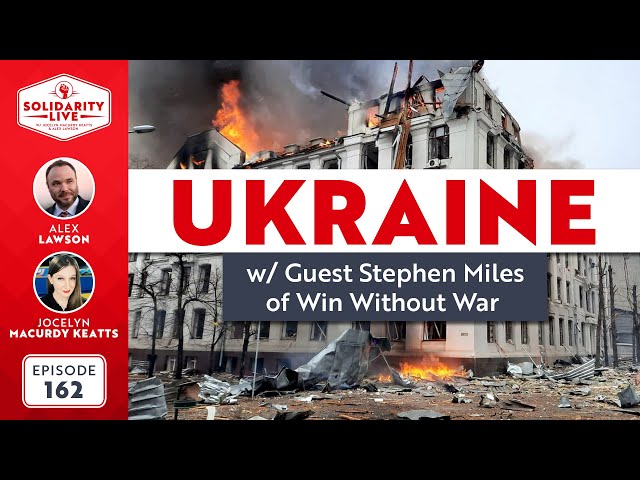 UKRAINE!  In War, Everyone Loses.  With guest Stephen Miles of Win Without War