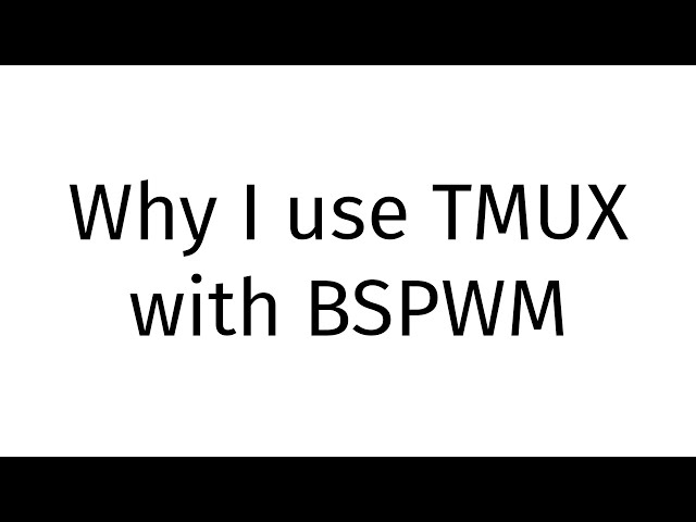 Why I use TMUX with BSPWM