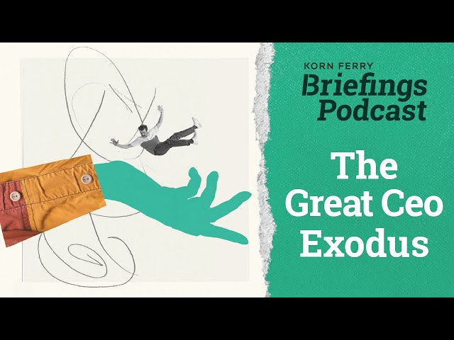 The Great CEO Exodus | Briefings Podcast | Presented by Korn Ferry