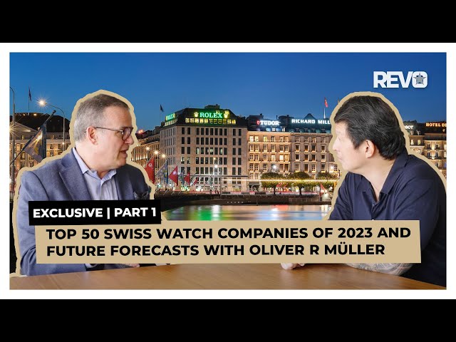 Exclusive: Top 50 Swiss Watch Companies of 2023 and Future Forecasts With Oliver R Müller | Part I