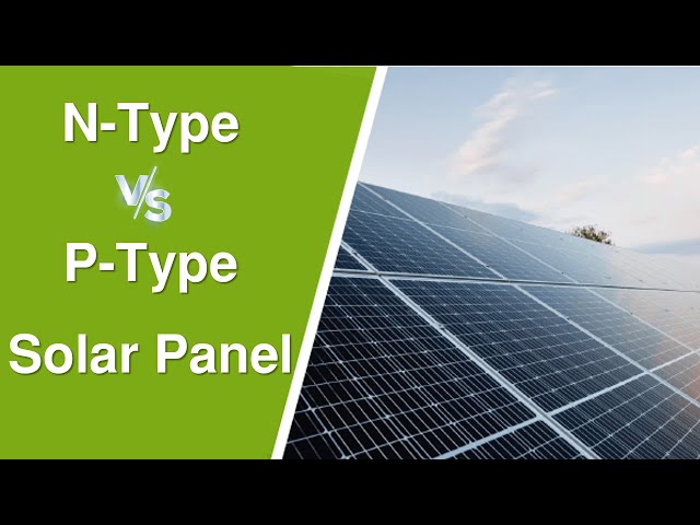 N Type vs P Type Solar Panel | One Major Difference