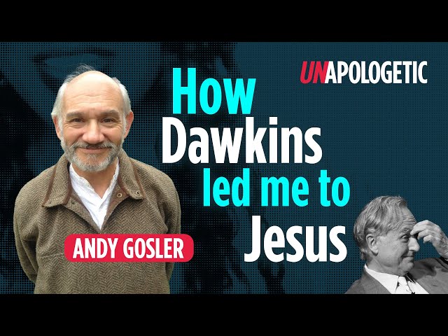 Andrew Gosler - Coming to faith through Dawkins • Unapologetic 1/3