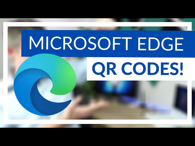 Make and Share QR codes with Microsoft Edge (Hidden Feature)