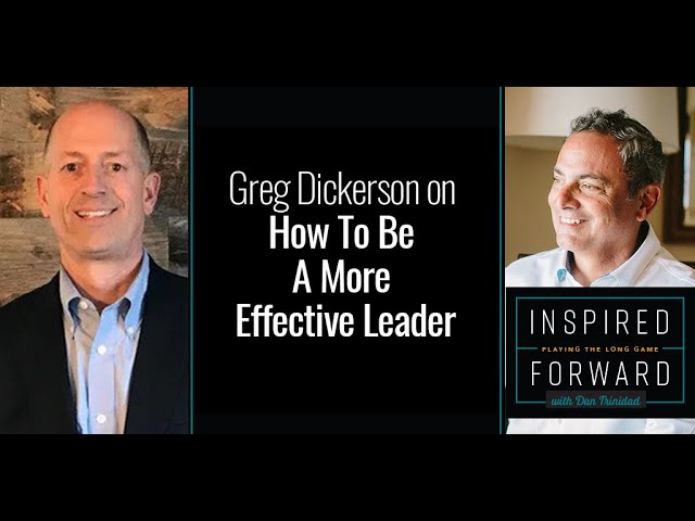How to Be A More Effective Leader w/Greg Dickerson
