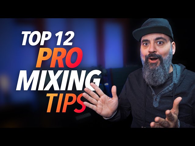 Top 12 PRO MIXING TIPS You Can Use RIGHT NOW