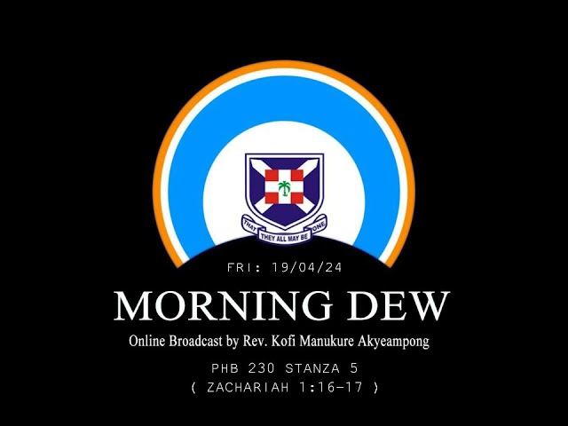 Friday 19th April, 2024 Morning Online Broadcast by Rev. Kofi Manukure Akyeampong .