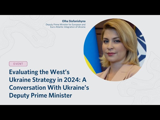 Evaluating the West’s Ukraine Strategy in 2024: A Conversation With Ukraine’s Deputy Prime Minister