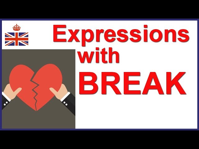 Expressions, phrasal verbs and idioms with BREAK