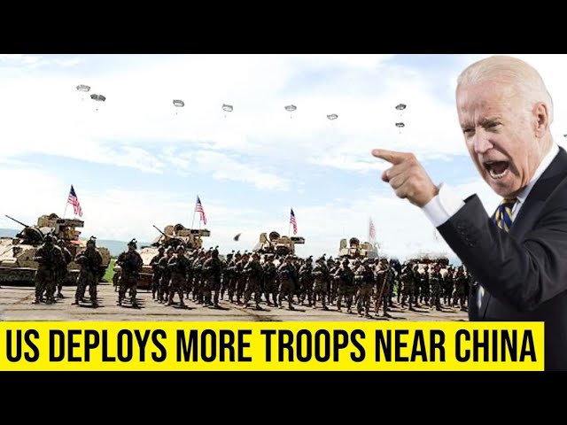 US deploys more troops close to China, major conflict is inching closer.