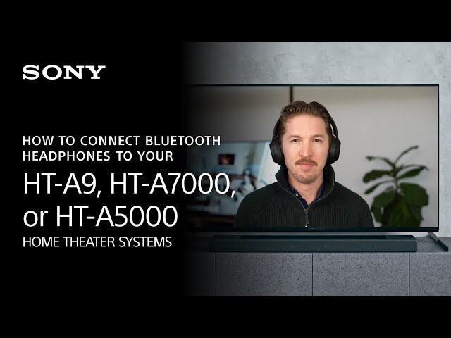 Sony | How To Connect Bluetooth® Headphones To Your HT-A9, HT-A7000, or HT-A5000 Home Theater System