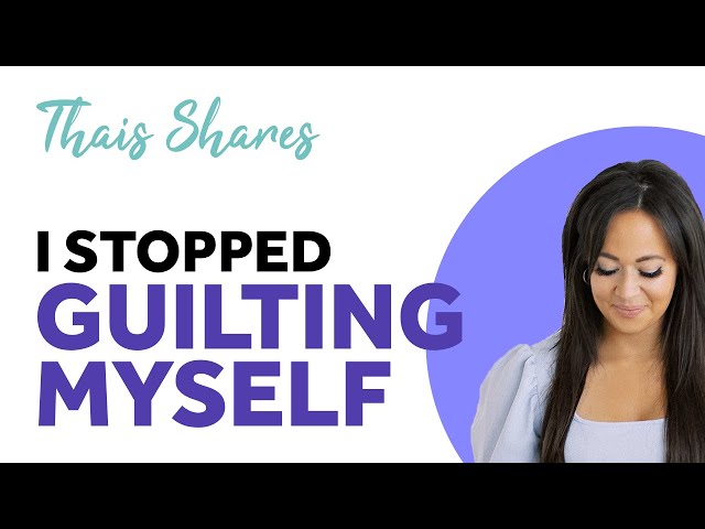 How I Learned To Stop Chronically Guilting Myself For My Decisions & What Happened | Overcome Guilt