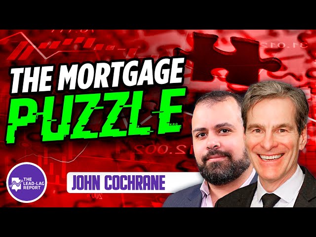 The Mortgage Puzzle: Unraveling Complexity with John Cochrane and Michael Gayed