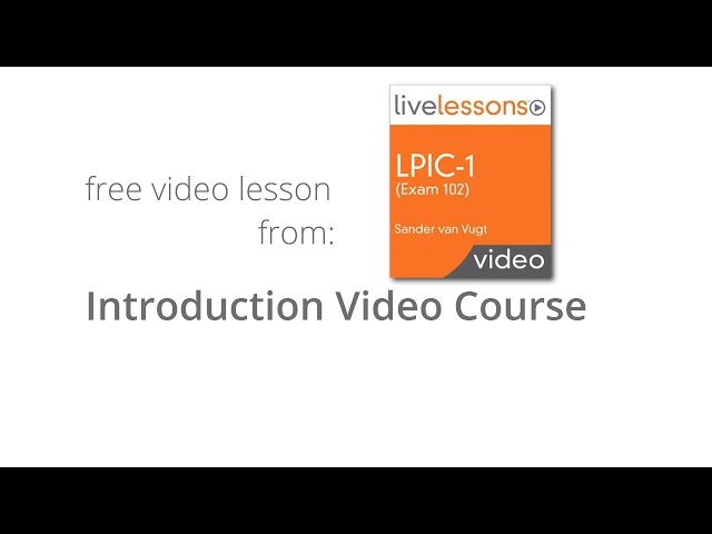 What will you learn in LPIC-1 (Exam 101) LiveLessons - Introduction LPIC-1 (101 Exam) Video Course