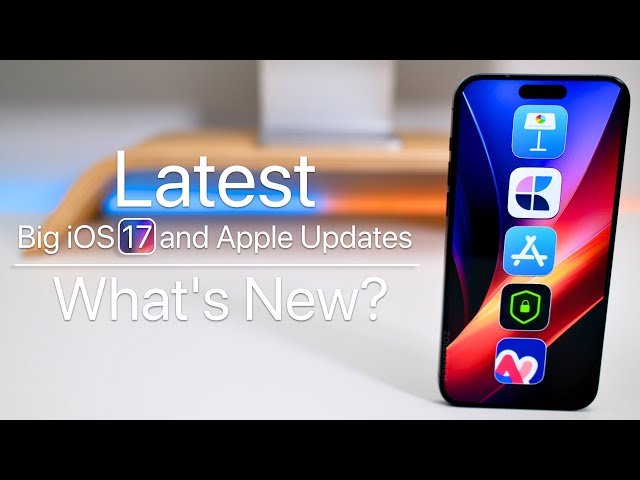 The Latest Big iOS 17 and Apple App Updates - What’s New?