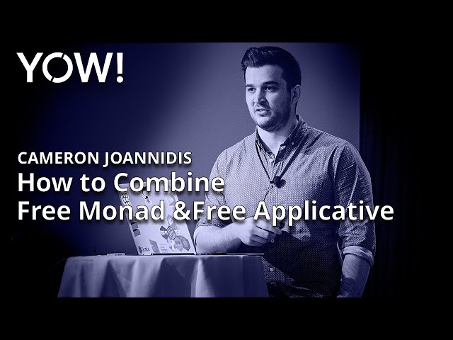 An Intuitive Guide to Combining Free Monad & Free Applicative • Cameron Joannidis • YOW! 2018