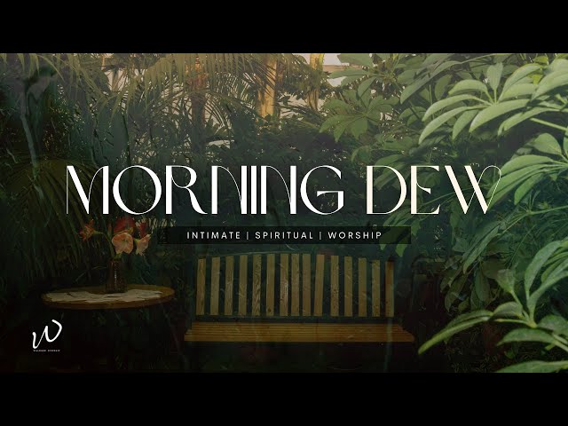 2 Hours -Worship Instrumental | MORNING DEW | Instrumental worship music | Piano Music