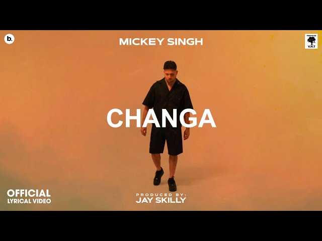 CHANGA - Lyrical Video | MICKEY SINGH | Jay Skilly | INFINITY | Punjabi Song 2023