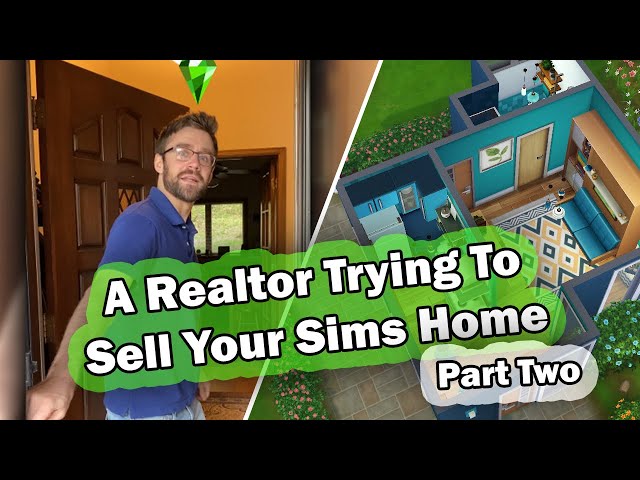 A Realtor Trying To Sell Your Sims Home - Part 2