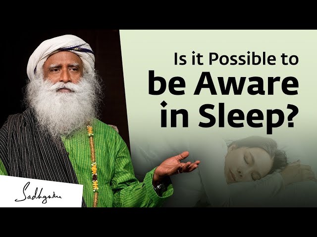 Is it Possible to be Aware in Sleep  Sadhguru Answers - Message From Sadhguru