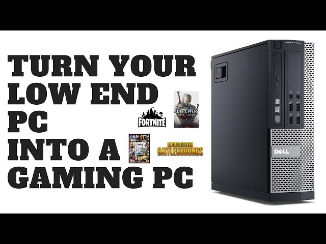 Turn Your Low End PC Into A Gaming PC