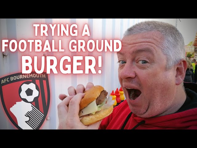 Footy Scran - AFC Bournemouth - Trying a burger at Dean Court