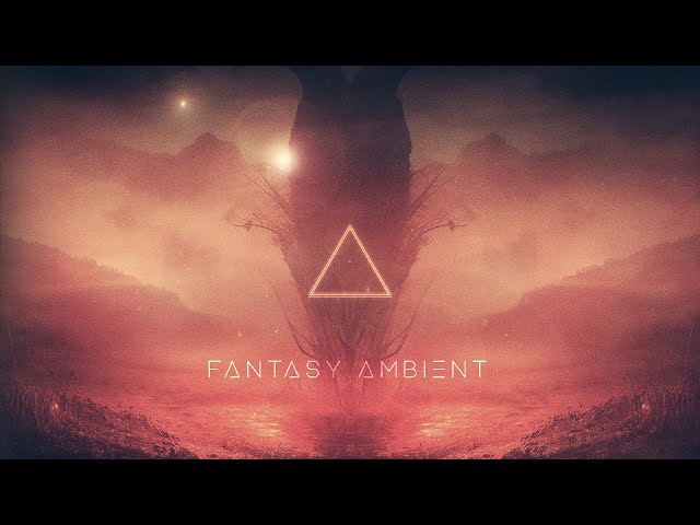 A Magical Fantasy Ambient Journey [DEEPLY RELAXING] Mysterious Atmospheric Fantasy Music