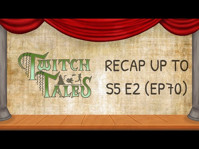 Twitch Tales - Recap Up To Season 5 Episode 2 (Ep70)
