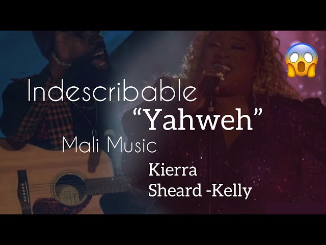 INDESCRIBABLE | Yahweh | Kierra Sheard- Kelly | Mali Music MUST WATCH😱