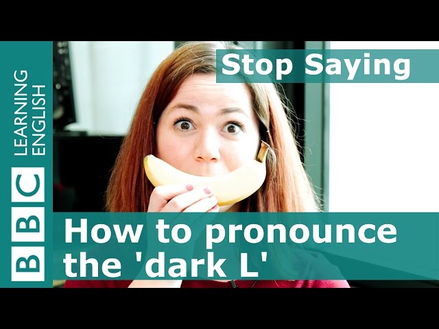 Helen explains how to pronounce the 'dark L' - Stop Saying