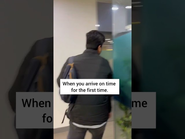 When You Arrive Office First Time