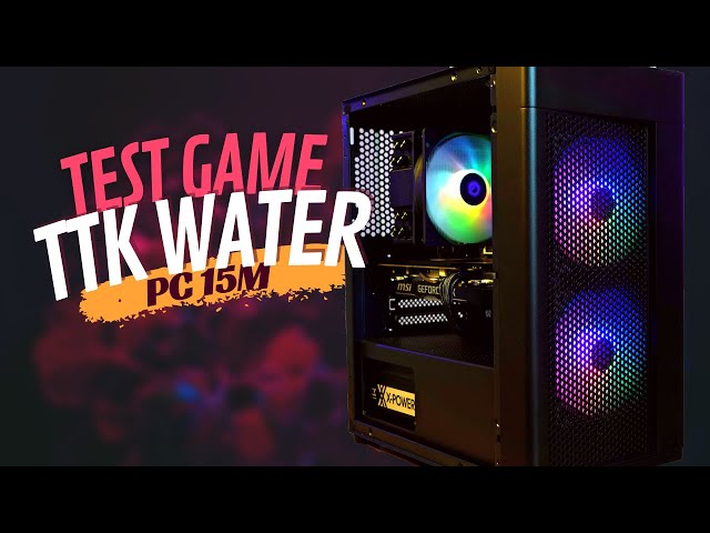 PC 15 TRIỆU chơi FULL GAME AAA 2022 | PC TTK WATER REVIEW