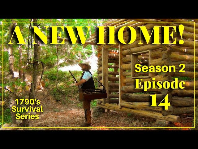 A New Home - Episode 14 - 1790's Survival Series [Season Two]