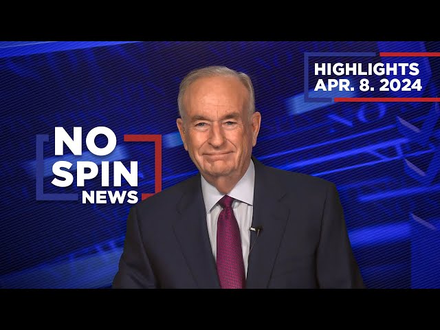 Highlights from BillOReilly com’s No Spin News | April 8, 2024