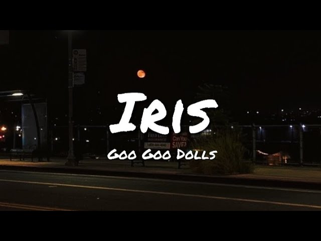 Iris - Goo Goo Dolls (Lyrics)