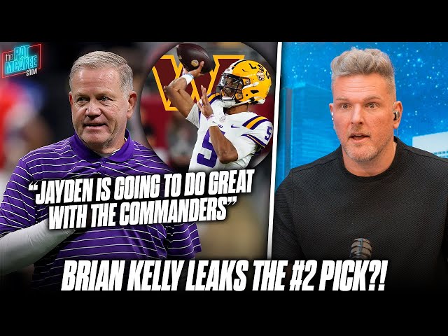 Brian Kelly Leaks That Commanders Are Drafting Jayden Daniels At #2?! | Pat McAfee Reacts