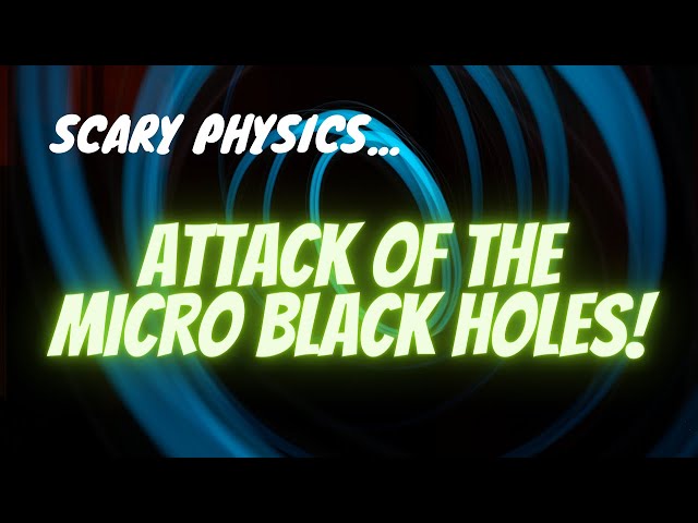 Attack of the Micro Black Holes!