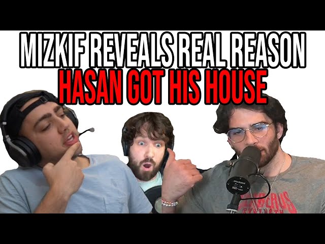 Mizkif reveals real reason Hasan got his house (finally the truth)