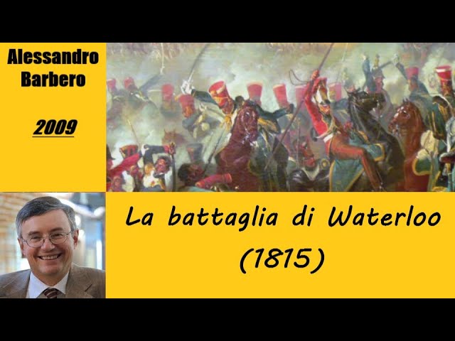 La battaglia di Waterloo (1815) raccontata da Alessandro Barbero [2009]