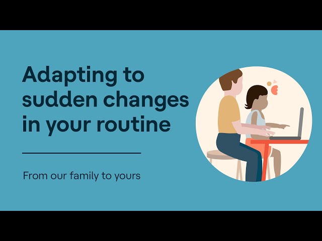 Adapting to Sudden Changes in Your Routine | From Our Family to Yours
