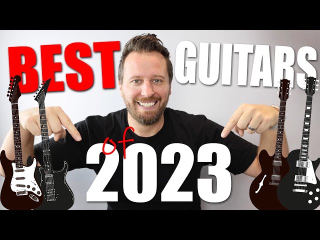TOP GUITARS of 2023! - The Best and Most Surprising Guitars of the YEAR!