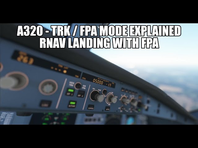 MSFS 2020 - A320 TRK/FPA Explained & RNAV Approach With FPA