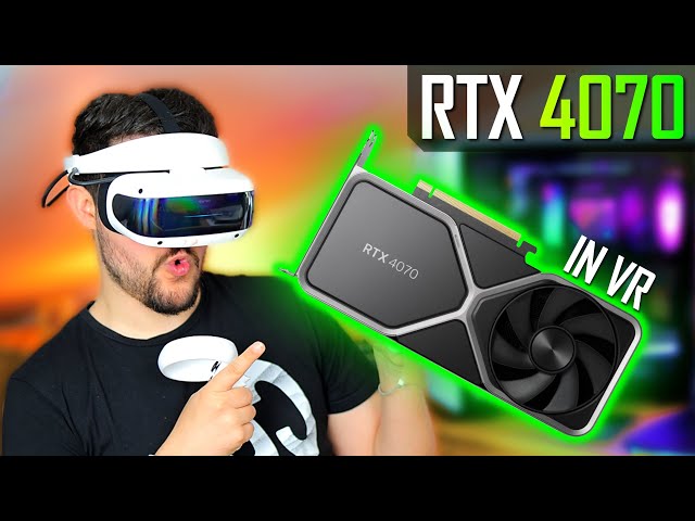 RTX 4070 - How well does it run VR Games?